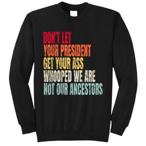 Funny Dont Let Your President Get Your Whooped Not Ancestors Tall Sweatshirt