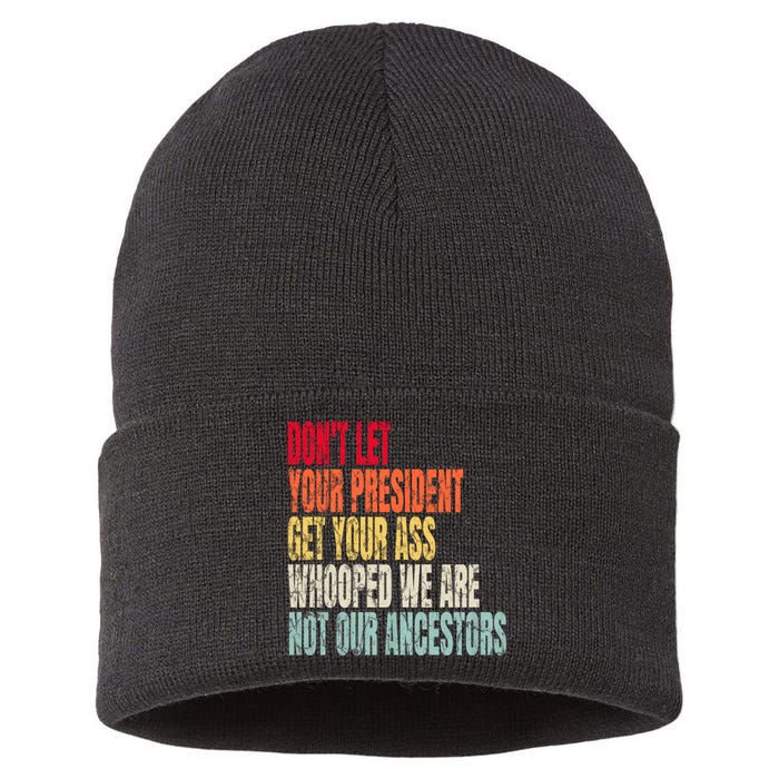 Funny Dont Let Your President Get Your Whooped Not Ancestors Sustainable Knit Beanie