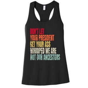 Funny Dont Let Your President Get Your Whooped Not Ancestors Women's Racerback Tank