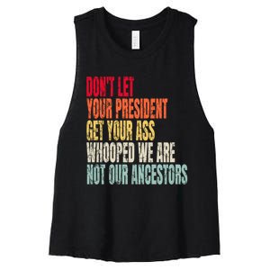 Funny Dont Let Your President Get Your Whooped Not Ancestors Women's Racerback Cropped Tank