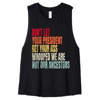 Funny Dont Let Your President Get Your Whooped Not Ancestors Women's Racerback Cropped Tank