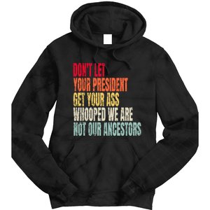 Funny Dont Let Your President Get Your Whooped Not Ancestors Tie Dye Hoodie