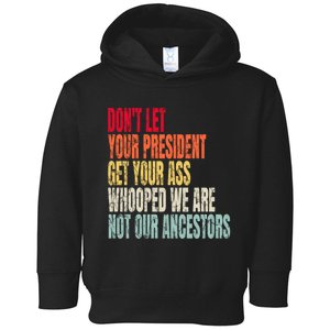 Funny Dont Let Your President Get Your Whooped Not Ancestors Toddler Hoodie