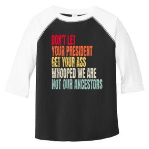 Funny Dont Let Your President Get Your Whooped Not Ancestors Toddler Fine Jersey T-Shirt