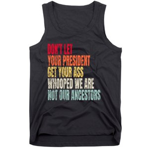 Funny Dont Let Your President Get Your Whooped Not Ancestors Tank Top