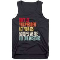 Funny Dont Let Your President Get Your Whooped Not Ancestors Tank Top