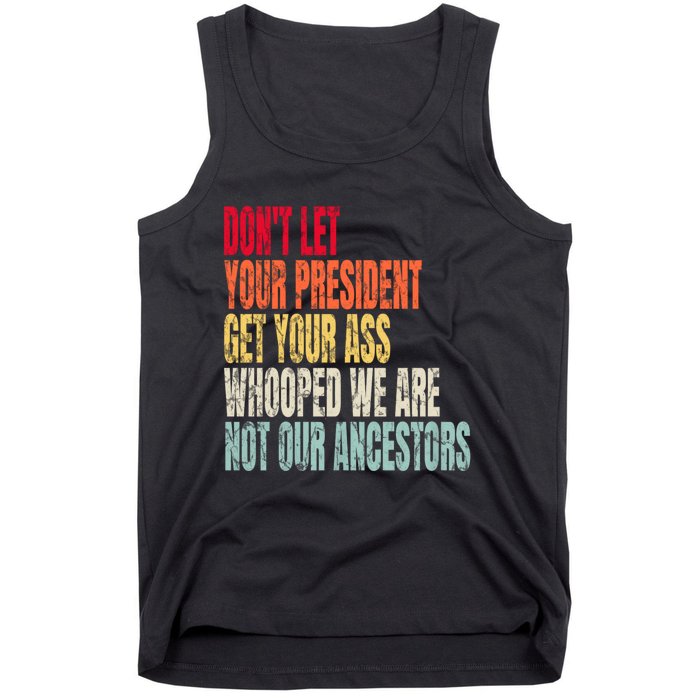 Funny Dont Let Your President Get Your Whooped Not Ancestors Tank Top