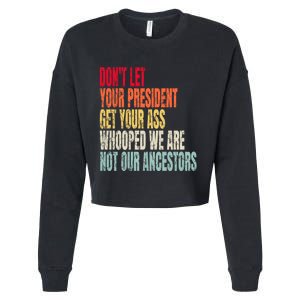 Funny Dont Let Your President Get Your Whooped Not Ancestors Cropped Pullover Crew