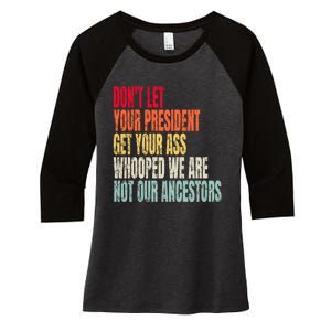 Funny Dont Let Your President Get Your Whooped Not Ancestors Women's Tri-Blend 3/4-Sleeve Raglan Shirt