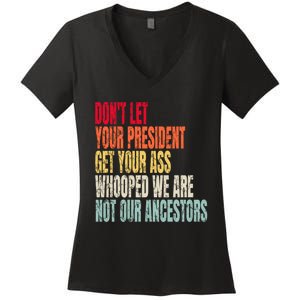 Funny Dont Let Your President Get Your Whooped Not Ancestors Women's V-Neck T-Shirt