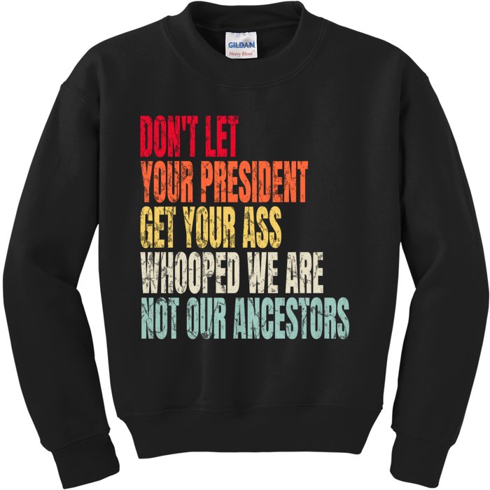 Funny Dont Let Your President Get Your Whooped Not Ancestors Kids Sweatshirt