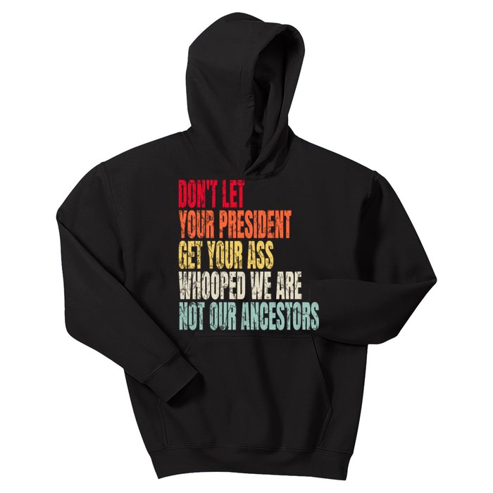 Funny Dont Let Your President Get Your Whooped Not Ancestors Kids Hoodie