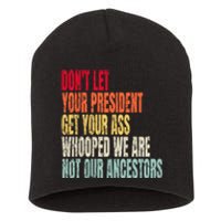 Funny Dont Let Your President Get Your Whooped Not Ancestors Short Acrylic Beanie