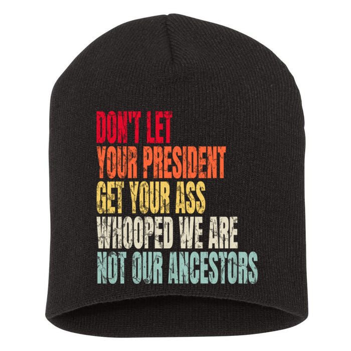 Funny Dont Let Your President Get Your Whooped Not Ancestors Short Acrylic Beanie