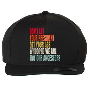 Funny Dont Let Your President Get Your Whooped Not Ancestors Wool Snapback Cap