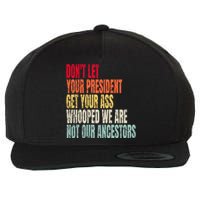 Funny Dont Let Your President Get Your Whooped Not Ancestors Wool Snapback Cap