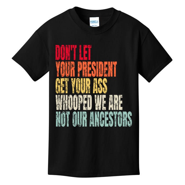 Funny Dont Let Your President Get Your Whooped Not Ancestors Kids T-Shirt