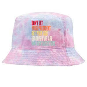 Funny Dont Let Your President Get Your Whooped Not Ancestors Tie-Dyed Bucket Hat