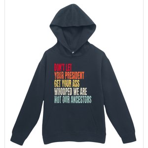 Funny Dont Let Your President Get Your Whooped Not Ancestors Urban Pullover Hoodie