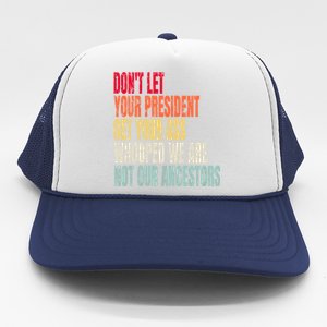 Funny Dont Let Your President Get Your Whooped Not Ancestors Trucker Hat