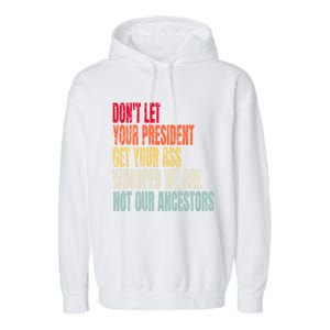 Funny Dont Let Your President Get Your Whooped Not Ancestors Garment-Dyed Fleece Hoodie