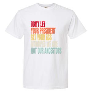 Funny Dont Let Your President Get Your Whooped Not Ancestors Garment-Dyed Heavyweight T-Shirt