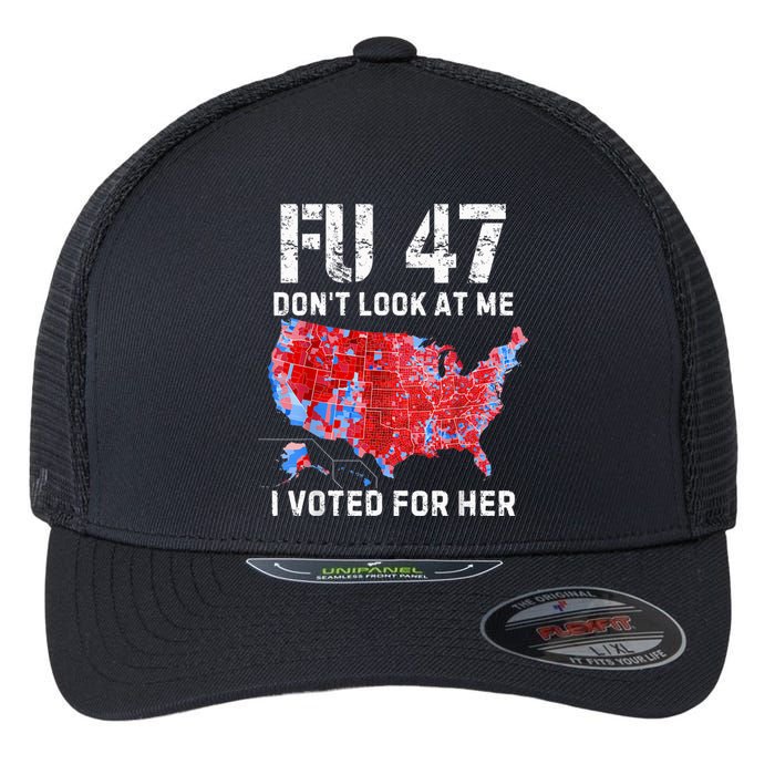 Fu47 DonT Look At Me I Voted For Her Flexfit Unipanel Trucker Cap