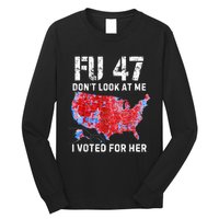 Fu47 DonT Look At Me I Voted For Her Long Sleeve Shirt