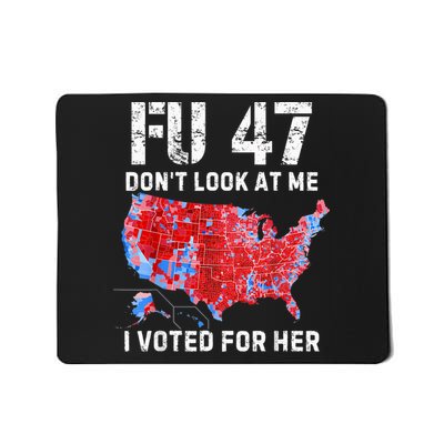 Fu47 DonT Look At Me I Voted For Her Mousepad