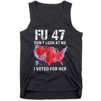 Fu47 DonT Look At Me I Voted For Her Tank Top