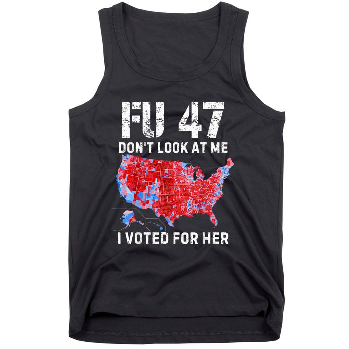 Fu47 DonT Look At Me I Voted For Her Tank Top