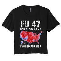 Fu47 DonT Look At Me I Voted For Her Women's Crop Top Tee