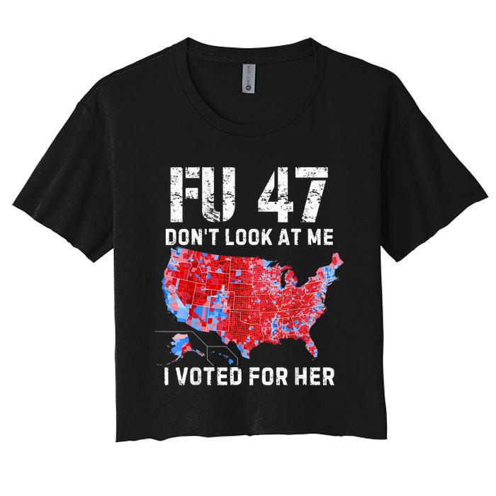 Fu47 DonT Look At Me I Voted For Her Women's Crop Top Tee