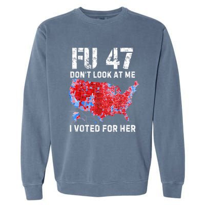 Fu47 DonT Look At Me I Voted For Her Garment-Dyed Sweatshirt