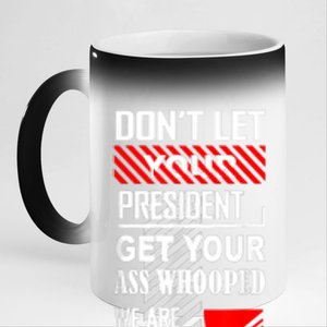 Funny Dont Let Your President Get Your Ass Whooped Gift 11oz Black Color Changing Mug