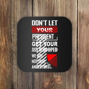 Funny Dont Let Your President Get Your Ass Whooped Gift Coaster