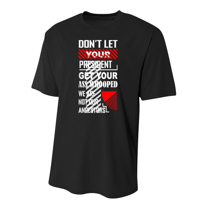 Funny Dont Let Your President Get Your Ass Whooped Gift Youth Performance Sprint T-Shirt