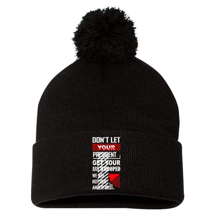 Funny Dont Let Your President Get Your Ass Whooped Gift Pom Pom 12in Knit Beanie