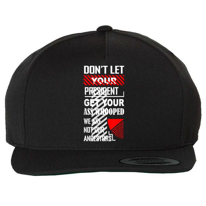 Funny Dont Let Your President Get Your Ass Whooped Gift Wool Snapback Cap