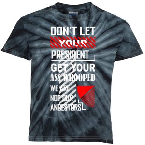 Funny Dont Let Your President Get Your Ass Whooped Gift Kids Tie-Dye T-Shirt