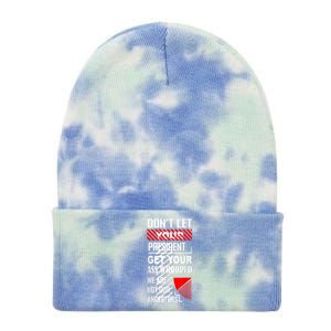 Funny Dont Let Your President Get Your Ass Whooped Gift Tie Dye 12in Knit Beanie