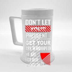 Funny Dont Let Your President Get Your Ass Whooped Gift Beer Stein