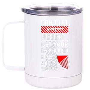 Funny Dont Let Your President Get Your Ass Whooped Gift 12 oz Stainless Steel Tumbler Cup