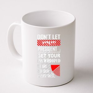 Funny Dont Let Your President Get Your Ass Whooped Gift Coffee Mug