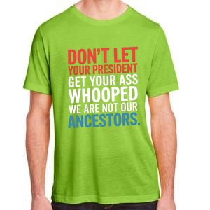 Funny Dont Let Your President Get Your Whooped Not Ancestors Adult ChromaSoft Performance T-Shirt