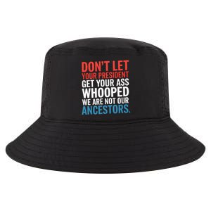 Funny Dont Let Your President Get Your Whooped Not Ancestors Cool Comfort Performance Bucket Hat