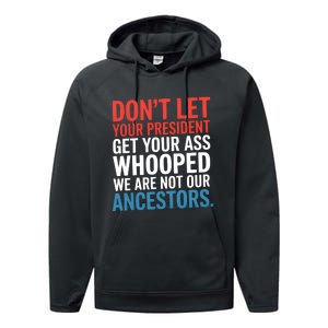 Funny Dont Let Your President Get Your Whooped Not Ancestors Performance Fleece Hoodie