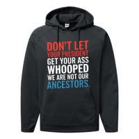 Funny Dont Let Your President Get Your Whooped Not Ancestors Performance Fleece Hoodie