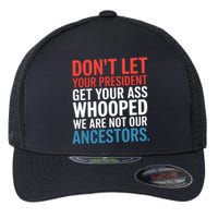 Funny Dont Let Your President Get Your Whooped Not Ancestors Flexfit Unipanel Trucker Cap