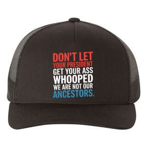 Funny Dont Let Your President Get Your Whooped Not Ancestors Yupoong Adult 5-Panel Trucker Hat